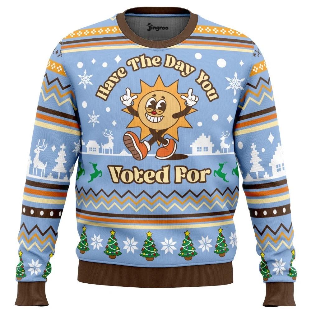 Have The Day You Voted For Ugly Christmas Sweater - Christmas Jumper (front)