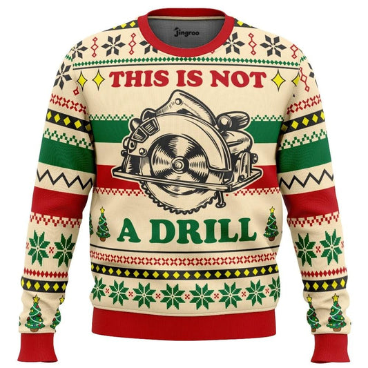 This Is Not A Drill Ugly Christmas Sweater - Christmas Jumper (front)